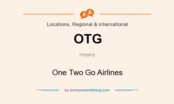 What does OTG mean? It stands for One Two Go Airlines