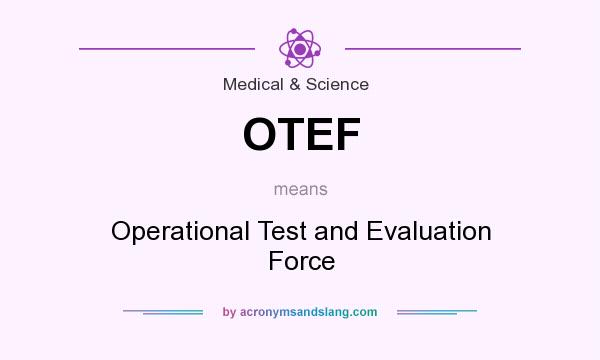 What does OTEF mean? It stands for Operational Test and Evaluation Force