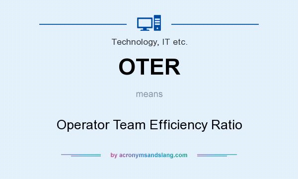 What does OTER mean? It stands for Operator Team Efficiency Ratio