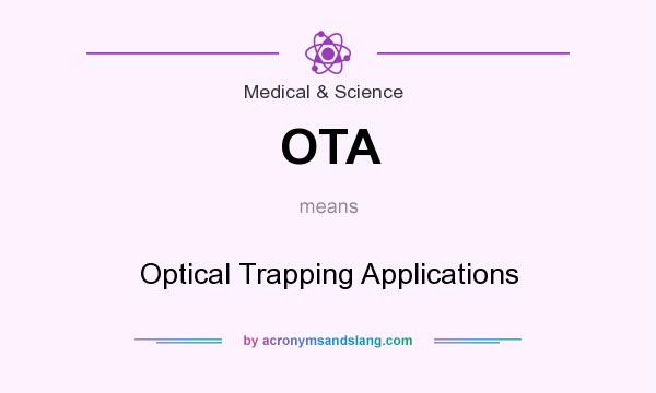 What does OTA mean? It stands for Optical Trapping Applications