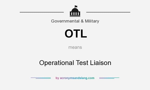 What does OTL mean? It stands for Operational Test Liaison