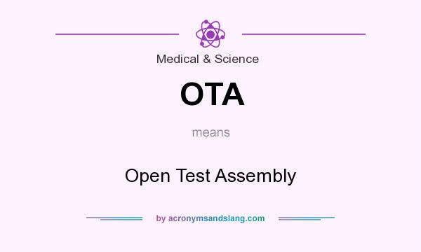 What does OTA mean? It stands for Open Test Assembly