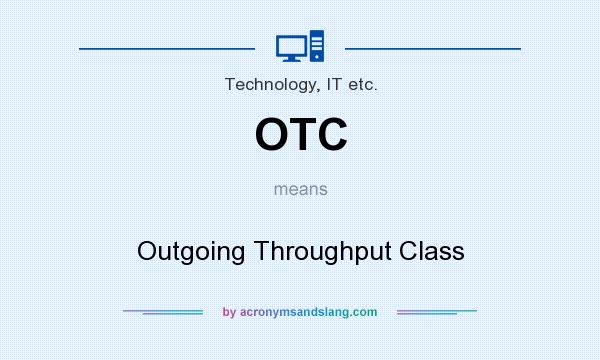 What does OTC mean? It stands for Outgoing Throughput Class