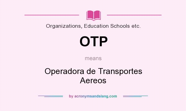 What does OTP mean? It stands for Operadora de Transportes Aereos