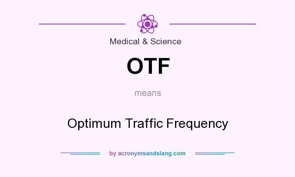 What does OTF mean? It stands for Optimum Traffic Frequency