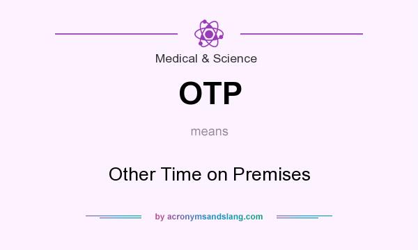 What does OTP mean? It stands for Other Time on Premises