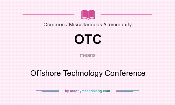 What does OTC mean? It stands for Offshore Technology Conference