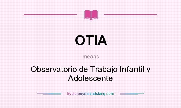 What does OTIA mean? It stands for Observatorio de Trabajo Infantil y Adolescente