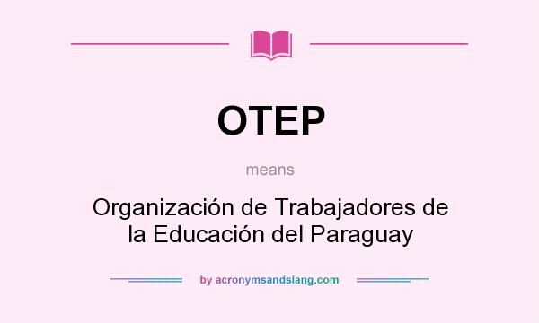 What does OTEP mean? It stands for Organización de Trabajadores de la Educación del Paraguay