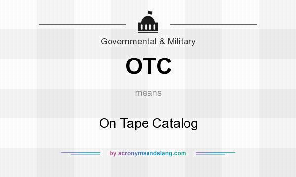 What does OTC mean? It stands for On Tape Catalog