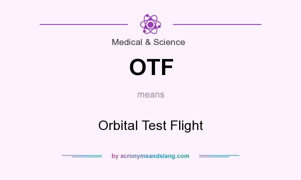 What does OTF mean? It stands for Orbital Test Flight