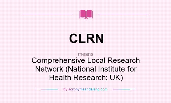 What does CLRN mean? It stands for Comprehensive Local Research Network (National Institute for Health Research; UK)