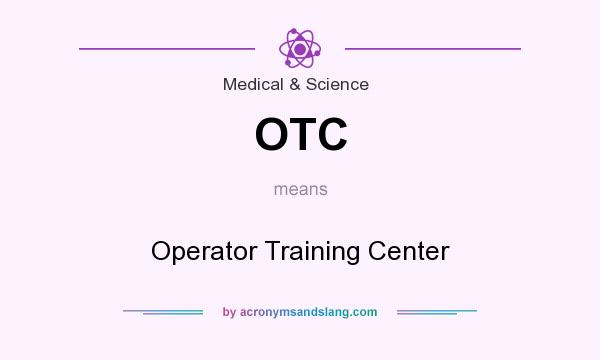 What does OTC mean? It stands for Operator Training Center