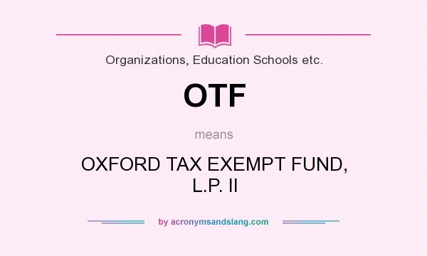 What does OTF mean? It stands for OXFORD TAX EXEMPT FUND, L.P. II