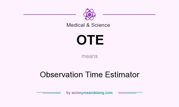 What does OTE mean? It stands for Observation Time Estimator