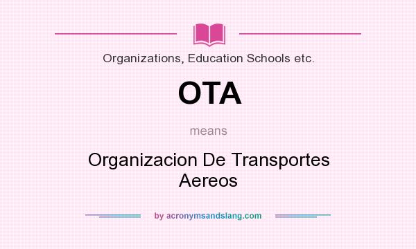 What does OTA mean? It stands for Organizacion De Transportes Aereos