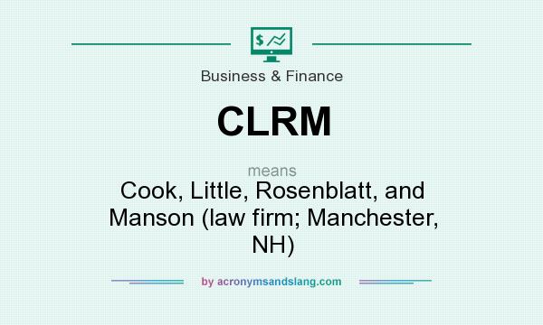 What does CLRM mean? It stands for Cook, Little, Rosenblatt, and Manson (law firm; Manchester, NH)