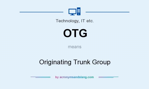 What does OTG mean? It stands for Originating Trunk Group