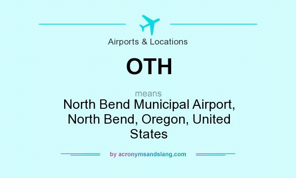 What does OTH mean? It stands for North Bend Municipal Airport, North Bend, Oregon, United States