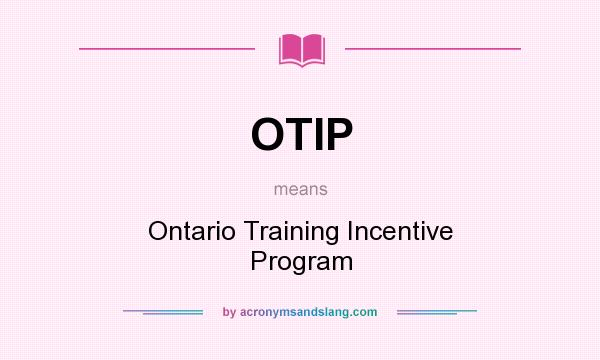 What does OTIP mean? It stands for Ontario Training Incentive Program