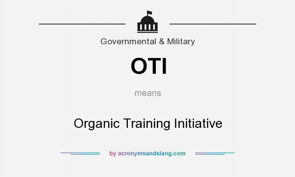 What does OTI mean? It stands for Organic Training Initiative
