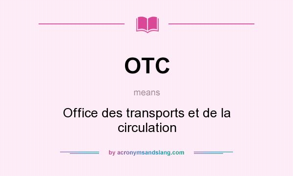 What does OTC mean? It stands for Office des transports et de la circulation