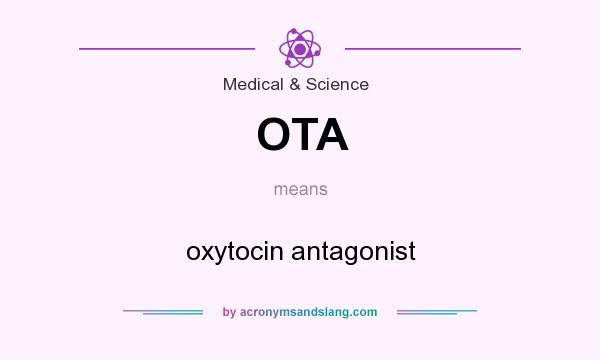 What does OTA mean? It stands for oxytocin antagonist