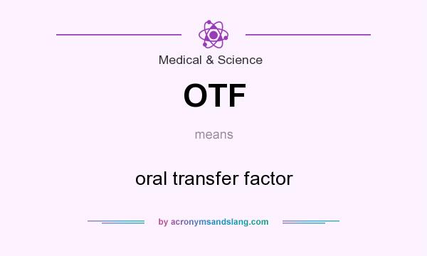 What does OTF mean? It stands for oral transfer factor