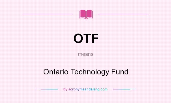 What does OTF mean? It stands for Ontario Technology Fund