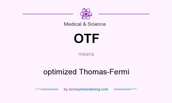 What does OTF mean? It stands for optimized Thomas-Fermi