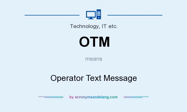 What does OTM mean? It stands for Operator Text Message
