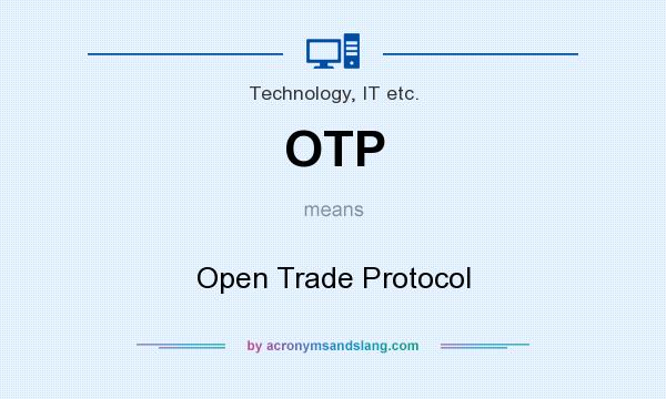 What does OTP mean? It stands for Open Trade Protocol