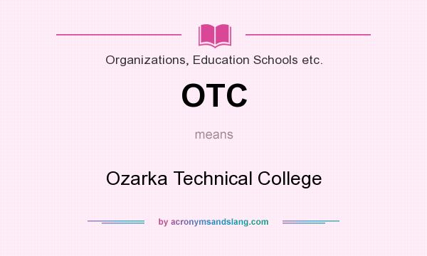 What does OTC mean? It stands for Ozarka Technical College