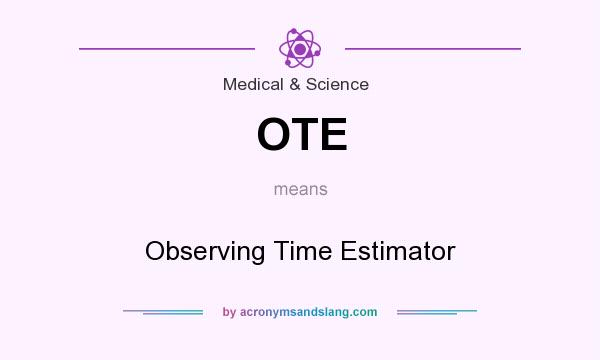 What does OTE mean? It stands for Observing Time Estimator