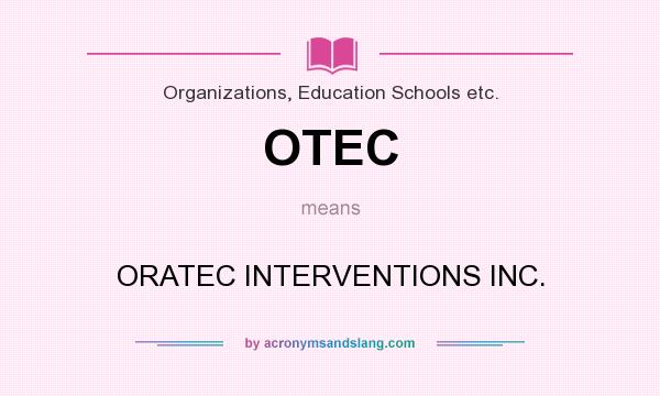 What does OTEC mean? It stands for ORATEC INTERVENTIONS INC.