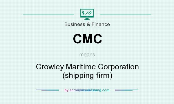 What does CMC mean? It stands for Crowley Maritime Corporation (shipping firm)