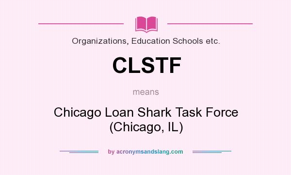 What does CLSTF mean? It stands for Chicago Loan Shark Task Force (Chicago, IL)