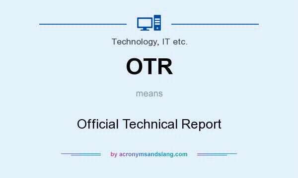 What does OTR mean? It stands for Official Technical Report