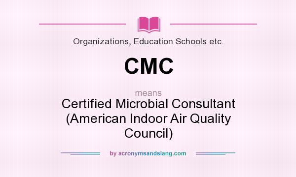 What does CMC mean? It stands for Certified Microbial Consultant (American Indoor Air Quality Council)