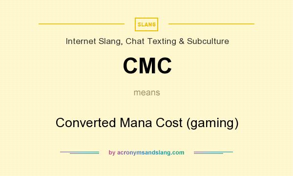 What does CMC mean? It stands for Converted Mana Cost (gaming)