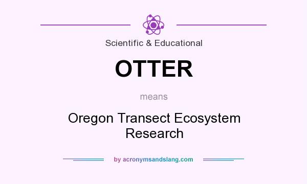 What does OTTER mean? It stands for Oregon Transect Ecosystem Research