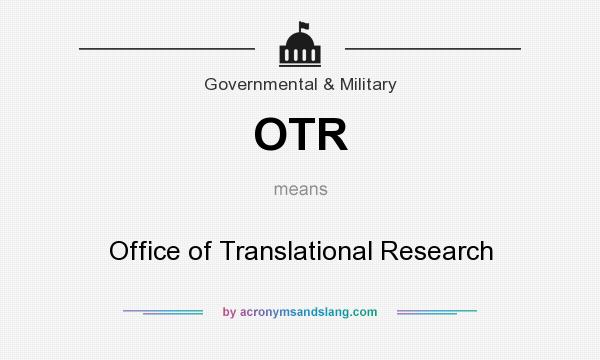What does OTR mean? It stands for Office of Translational Research