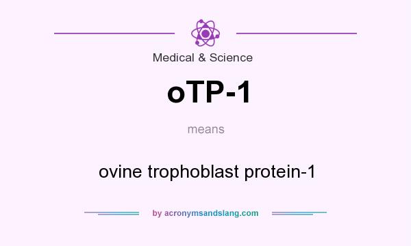 What does oTP-1 mean? It stands for ovine trophoblast protein-1