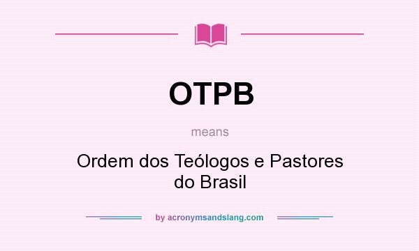What does OTPB mean? It stands for Ordem dos Teólogos e Pastores do Brasil