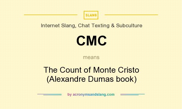 What does CMC mean? It stands for The Count of Monte Cristo (Alexandre Dumas book)