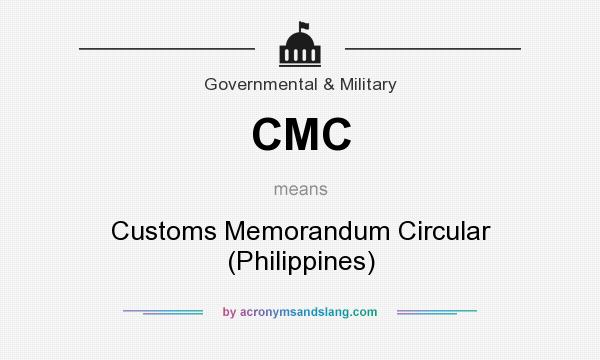 What does CMC mean? It stands for Customs Memorandum Circular (Philippines)