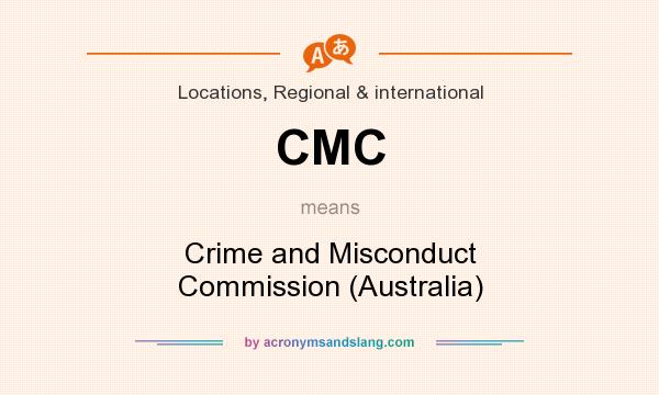 What does CMC mean? It stands for Crime and Misconduct Commission (Australia)