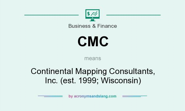 What does CMC mean? It stands for Continental Mapping Consultants, Inc. (est. 1999; Wisconsin)