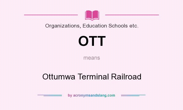 What does OTT mean? It stands for Ottumwa Terminal Railroad