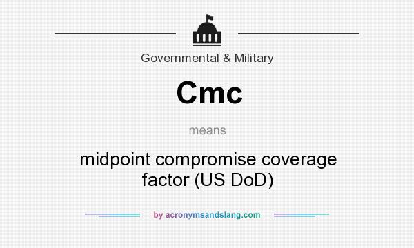 What does Cmc mean? It stands for midpoint compromise coverage factor (US DoD)